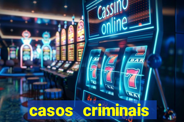 casos criminais para resolver